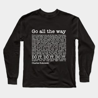 Roll the Dice by Charles Bukowski - Go All the way Long Sleeve T-Shirt